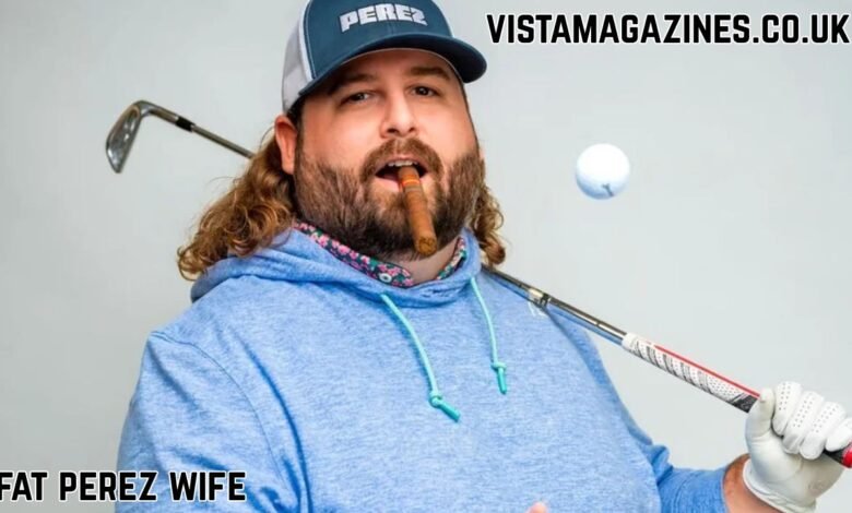 Fat Perez Wife